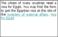 Zone de Texte: The citizen of many countries need a visa for Egypt. You may find the form to get the Egyptian visa at this site of the ministery of external affairs.